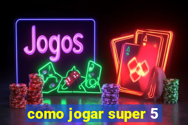 como jogar super 5